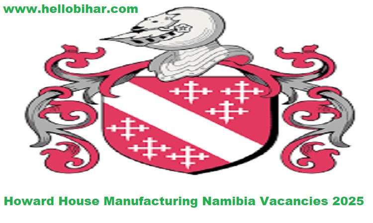 Howard House Manufacturing Namibia Vacancies 2025